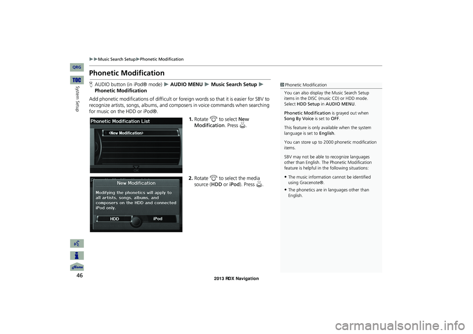Acura RDX 2013 Navigation Manual 46
Music Search SetupPhonetic Modification
System Setup
Phonetic Modification
HAUDIO button (in iPod® mode) AUDIO MENU Music Search Setup
Phonetic Modification
Add phonetic mod Acura RDX 2013 Navigation Manual 46
Music Search SetupPhonetic Modification
System Setup
Phonetic Modification
HAUDIO button (in iPod® mode) AUDIO MENU Music Search Setup
Phonetic Modification
Add phonetic mod