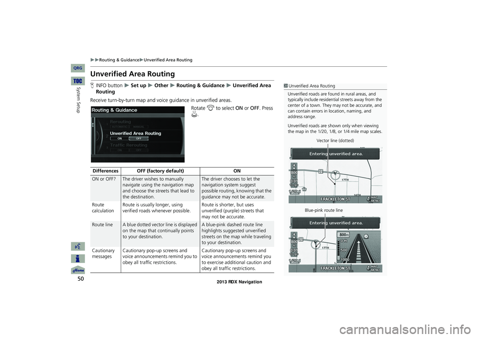 Acura RDX 2013 Navigation Manual 50
Routing & GuidanceUnverified Area Routing
System Setup
Unverified Area Routing
HINFO button Set up Other Routing & Guidance Unverified Area
Routing
Receive turn-by-turn m Acura RDX 2013 Navigation Manual 50
Routing & GuidanceUnverified Area Routing
System Setup
Unverified Area Routing
HINFO button Set up Other Routing & Guidance Unverified Area
Routing
Receive turn-by-turn m