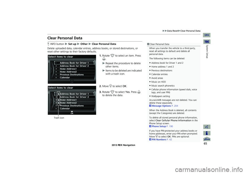 Acura RDX 2013 Navigation Manual 65
Data ResetClear Personal Data
System Setup
Clear Personal Data
HINFO button Set up Other Clear Personal Data
Delete uploaded data, calendar entries, addr ess books, or stored Acura RDX 2013 Navigation Manual 65
Data ResetClear Personal Data
System Setup
Clear Personal Data
HINFO button Set up Other Clear Personal Data
Delete uploaded data, calendar entries, addr ess books, or stored