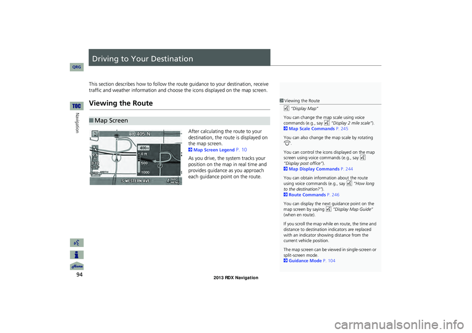 Acura RDX 2013 Navigation Manual 94
Navigation
Driving to Your Destination
This section describes how to follow the route guidance to your destination, receive
traffic and weather information and choose the icons displayed on the ma Acura RDX 2013 Navigation Manual 94
Navigation
Driving to Your Destination
This section describes how to follow the route guidance to your destination, receive
traffic and weather information and choose the icons displayed on the ma
