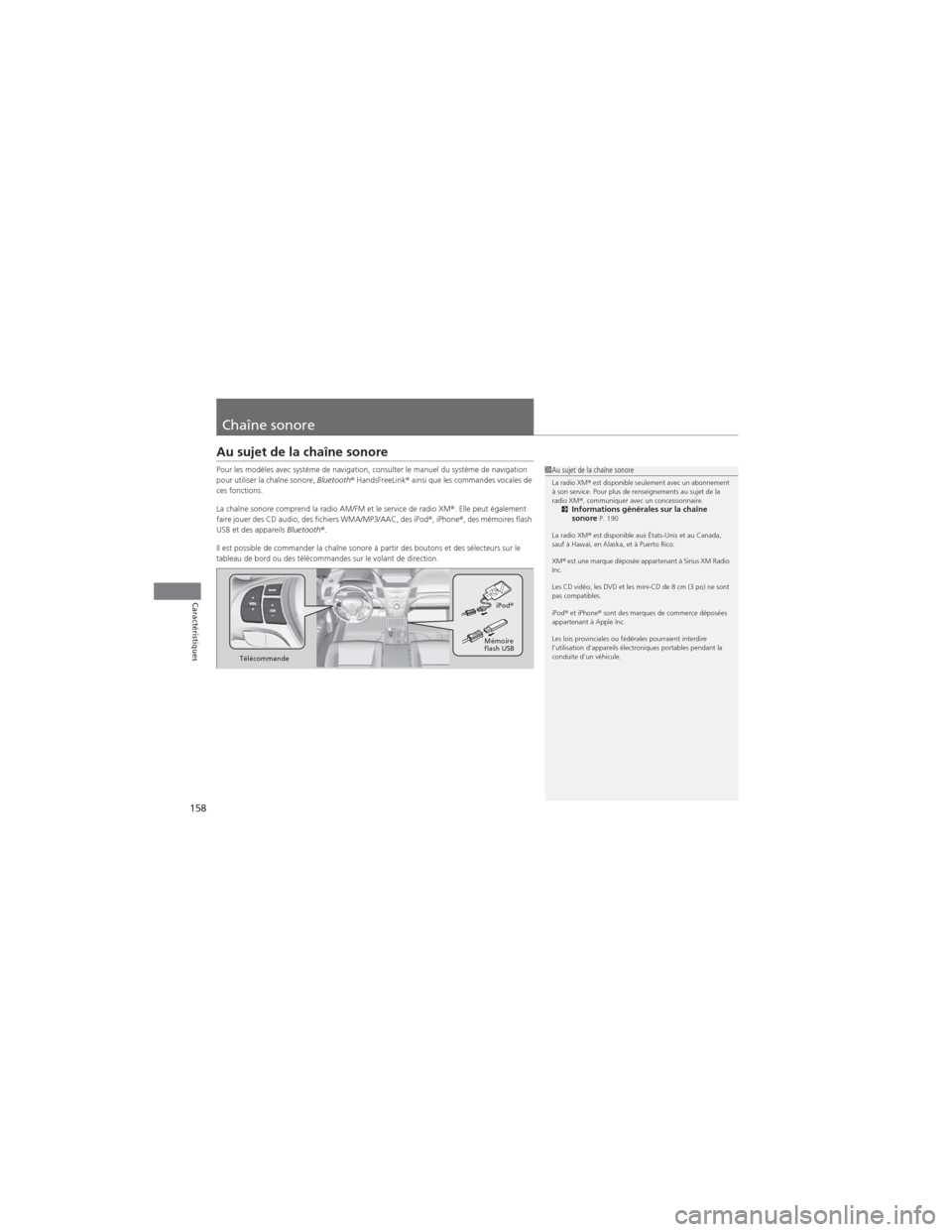 Acura RDX 2013  Manuel du propriétaire (in French) 158
Caractéristiques
Chaîne sonore
Au sujet de la chaîne sonore
Pour les modèles avec système de navigation, consulter le manuel du système de navigation 
pour utiliser la chaîne sonore, Blueto
