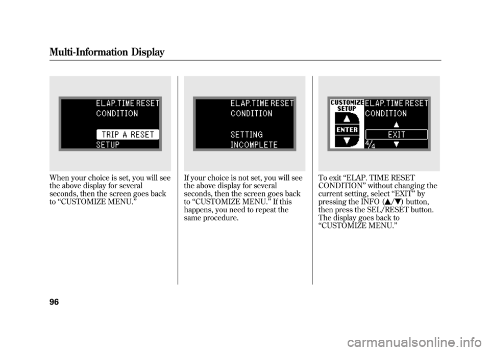 Acura RDX 2012  Owners Manual When your choice is set, you will see
the above display for several
seconds, then the screen goes back
to‘‘CUSTOMIZE MENU.’’
If your choice is not set, you will see
the above display for sever
