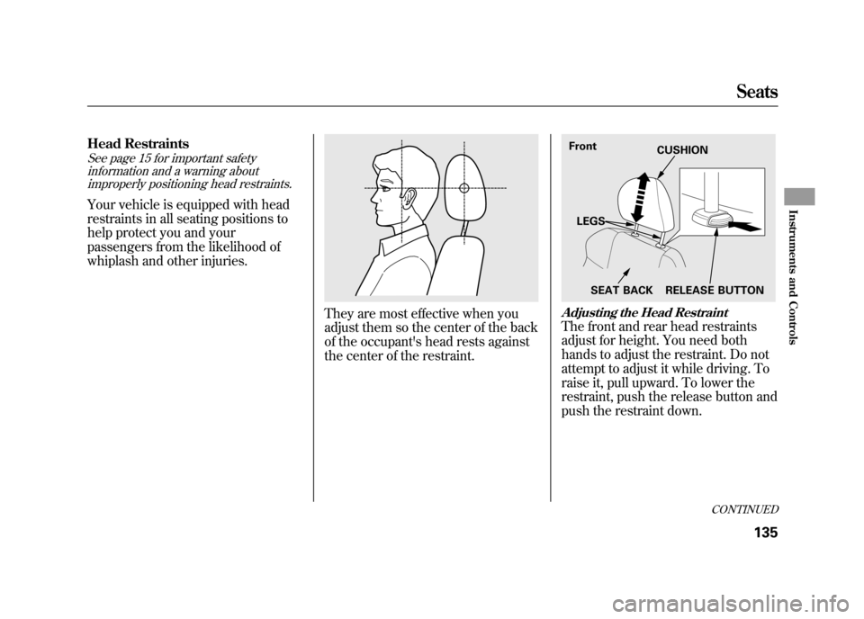 Acura RDX 2012 Owners Manual Head RestraintsSee page 15 for important safetyinformation and a warning aboutimproperly positioning head restraints.Your vehicle is equipped with head
restraints in all seating positions to
help prot Acura RDX 2012 Owners Manual Head RestraintsSee page 15 for important safetyinformation and a warning aboutimproperly positioning head restraints.Your vehicle is equipped with head
restraints in all seating positions to
help prot