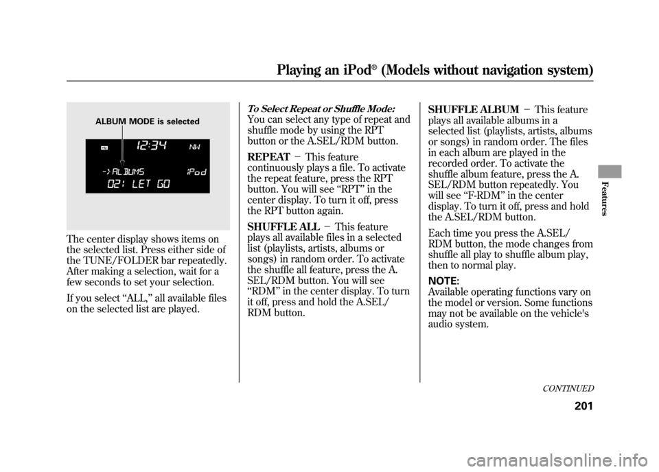Acura RDX 2012 Manual Online The center display shows items on
the selected list. Press either side of
the TUNE/FOLDER bar repeatedly.
After making a selection, wait for a
few seconds to set your selection.
If you select‘‘ALL Acura RDX 2012 Manual Online The center display shows items on
the selected list. Press either side of
the TUNE/FOLDER bar repeatedly.
After making a selection, wait for a
few seconds to set your selection.
If you select‘‘ALL
