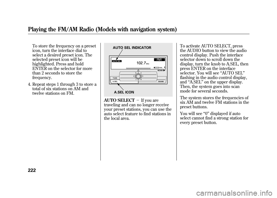 Acura RDX 2012 Workshop Manual To store the frequency on a preset
icon, turn the interface dial to
select a desired preset icon. The
selected preset icon will be
highlighted. Press and hold
ENTER on the selector for more
than 2 sec Acura RDX 2012 Workshop Manual To store the frequency on a preset
icon, turn the interface dial to
select a desired preset icon. The
selected preset icon will be
highlighted. Press and hold
ENTER on the selector for more
than 2 sec