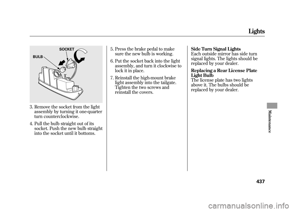 Acura RDX 2012 Owners Manual 3. Remove the socket from the lightassembly by turning it one-quarter
turn counterclockwise.
4. Pull the bulb straight out of its socket. Push the new bulb straight
into the socket until it bottoms. 5 Acura RDX 2012 Owners Manual 3. Remove the socket from the lightassembly by turning it one-quarter
turn counterclockwise.
4. Pull the bulb straight out of its socket. Push the new bulb straight
into the socket until it bottoms. 5
