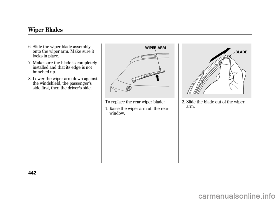 Acura RDX 2012 Owners Manual 6. Slide the wiper blade assemblyonto the wiper arm. Make sure it
locks in place.
7. Make sure the blade is completely installed and that its edge is not
bunched up.
8. Lower the wiper arm down agains Acura RDX 2012 Owners Manual 6. Slide the wiper blade assemblyonto the wiper arm. Make sure it
locks in place.
7. Make sure the blade is completely installed and that its edge is not
bunched up.
8. Lower the wiper arm down agains