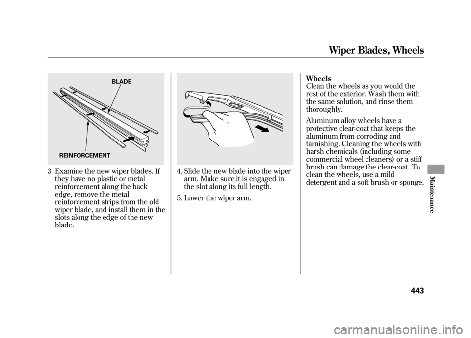 Acura RDX 2012 Owners Manual 3. Examine the new wiper blades. Ifthey have no plastic or metal
reinforcement along the back
edge, remove the metal
reinforcement strips from the old
wiper blade, and install them in the
slots along Acura RDX 2012 Owners Manual 3. Examine the new wiper blades. Ifthey have no plastic or metal
reinforcement along the back
edge, remove the metal
reinforcement strips from the old
wiper blade, and install them in the
slots along