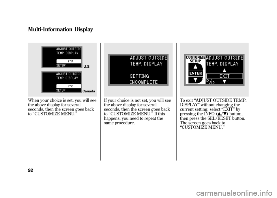 Acura RDX 2012 Owners Manual When your choice is set, you will see
the above display for several
seconds, then the screen goes back
to‘‘CUSTOMIZE MENU.’’
If your choice is not set, you will see
the above display for sever