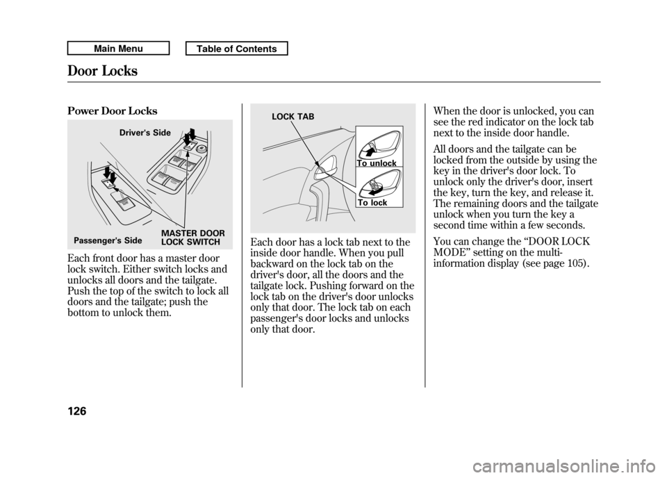 Acura RDX 2011 Owners Manual Power Door LocksEach front door has a master door
lock switch. Either switch locks and
unlocks all doors and the tailgate.
Push the top of the switch to lock all
doors and the tailgate; push the
botto Acura RDX 2011 Owners Manual Power Door LocksEach front door has a master door
lock switch. Either switch locks and
unlocks all doors and the tailgate.
Push the top of the switch to lock all
doors and the tailgate; push the
botto