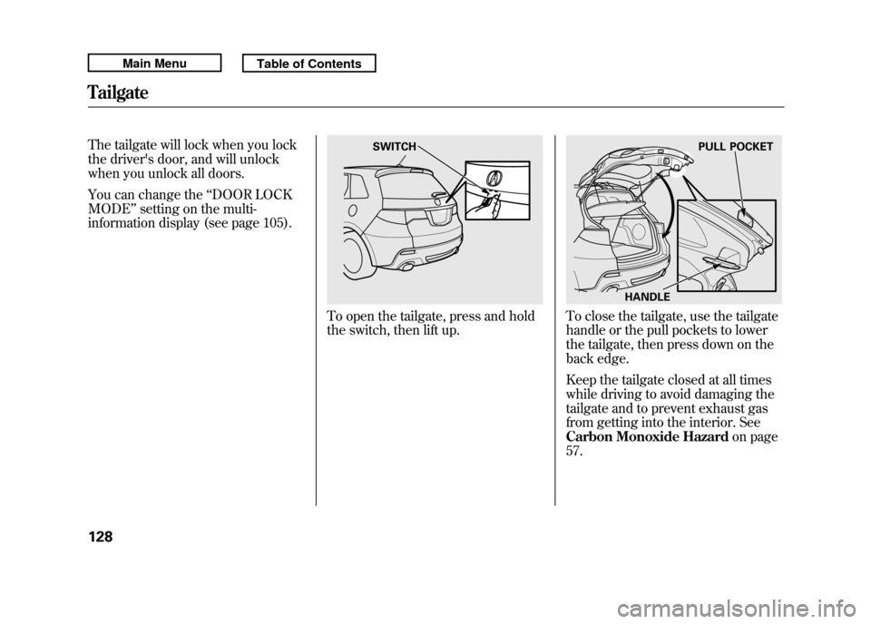 Acura RDX 2011 Owners Manual The tailgate will lock when you lock
the drivers door, and will unlock
when you unlock all doors.
You can change the‘‘DOOR LOCK
MODE ’’setting on the multi-
information display (see page 105) Acura RDX 2011 Owners Manual The tailgate will lock when you lock
the drivers door, and will unlock
when you unlock all doors.
You can change the‘‘DOOR LOCK
MODE ’’setting on the multi-
information display (see page 105)