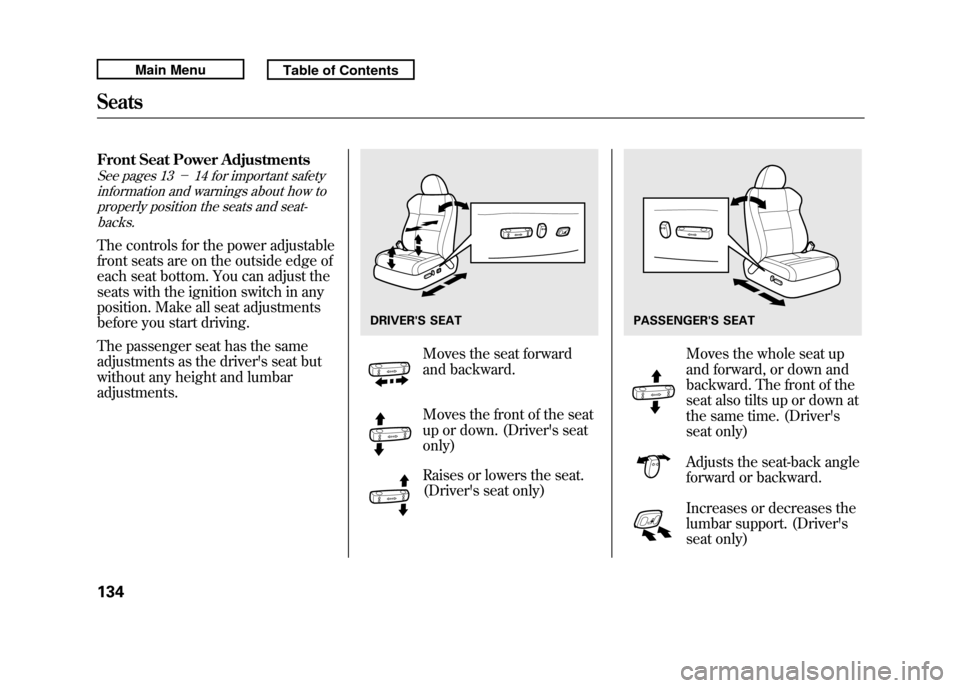 Acura RDX 2011 Owners Manual Front Seat Power AdjustmentsSee pages 13-14 for important safety
information and warnings about how to
properly position the seats and seat-backs.The controls for the power adjustable
front seats ar Acura RDX 2011 Owners Manual Front Seat Power AdjustmentsSee pages 13-14 for important safety
information and warnings about how to
properly position the seats and seat-backs.The controls for the power adjustable
front seats ar