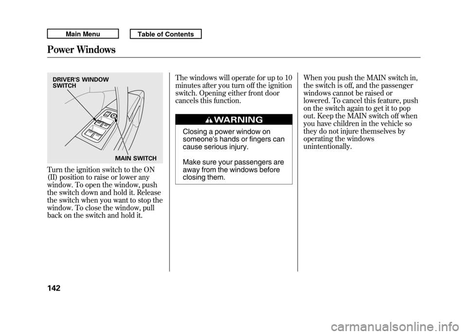 Acura RDX 2011 Owners Manual Turn the ignition switch to the ON
(II) position to raise or lower any
window. To open the window, push
the switch down and hold it. Release
the switch when you want to stop the
window. To close the w Acura RDX 2011 Owners Manual Turn the ignition switch to the ON
(II) position to raise or lower any
window. To open the window, push
the switch down and hold it. Release
the switch when you want to stop the
window. To close the w