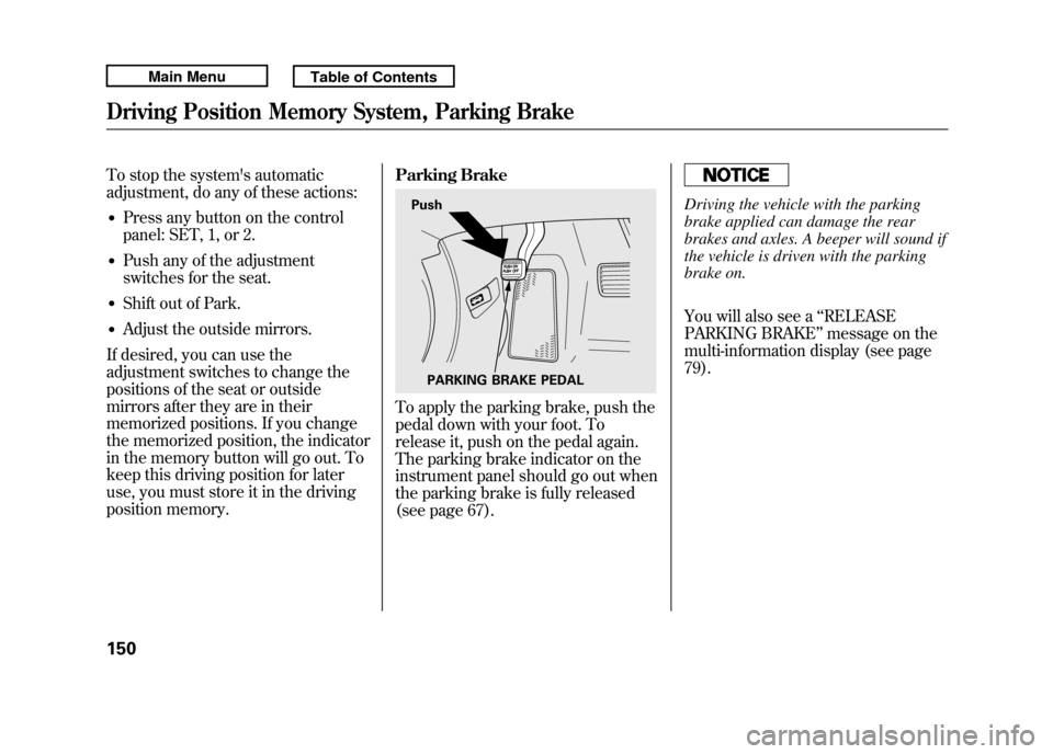 Acura RDX 2011  Owners Manual To stop the systems automatic
adjustment, do any of these actions:●Press any button on the control
panel: SET, 1, or 2.●Push any of the adjustment
switches for the seat.●Shift out of Park.●Ad