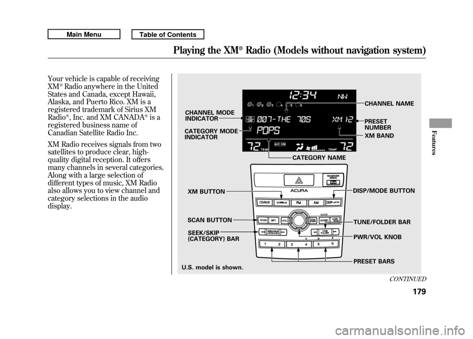Acura RDX 2011 User Guide Your vehicle is capable of receiving
XM
®Radio anywhere in the United
States and Canada, except Hawaii,
Alaska, and Puerto Rico. XM is a
registered trademark of Sirius XM
Radio®, Inc. and XM CANADA
Acura RDX 2011 User Guide Your vehicle is capable of receiving
XM
®Radio anywhere in the United
States and Canada, except Hawaii,
Alaska, and Puerto Rico. XM is a
registered trademark of Sirius XM
Radio®, Inc. and XM CANADA