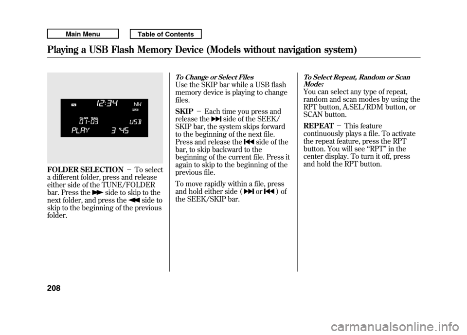 Acura RDX 2011 Service Manual FOLDER SELECTION-To select
a different folder, press and release
either side of the TUNE/FOLDER
bar. Press the
side to skip to the
next folder, and press the
side to
skip to the beginning of the pre Acura RDX 2011 Service Manual FOLDER SELECTION-To select
a different folder, press and release
either side of the TUNE/FOLDER
bar. Press the
side to skip to the
next folder, and press the
side to
skip to the beginning of the pre
