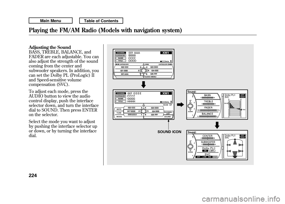 Acura RDX 2011 Repair Manual Adjusting the Sound
BASS, TREBLE, BALANCE, and
FADER are each adjustable. You can
also adjust the strength of the sound
coming from the center and
subwoofer speakers. In addition, you
can set the Dolb Acura RDX 2011 Repair Manual Adjusting the Sound
BASS, TREBLE, BALANCE, and
FADER are each adjustable. You can
also adjust the strength of the sound
coming from the center and
subwoofer speakers. In addition, you
can set the Dolb