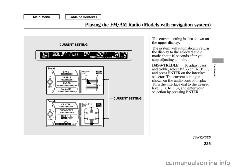 Acura RDX 2011 Repair Manual The current setting is also shown on
the upper display.
The system will automatically return
the display to the selected audio
mode about 10 seconds after you
stop adjusting a mode.
BASS/TREBLE-To a Acura RDX 2011 Repair Manual The current setting is also shown on
the upper display.
The system will automatically return
the display to the selected audio
mode about 10 seconds after you
stop adjusting a mode.
BASS/TREBLE-To a