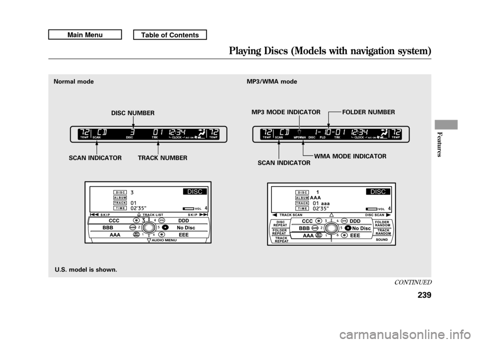 Acura RDX 2011 Manual PDF U.S. model is shown.
Normal mode
SCAN INDICATOR TRACK NUMBER SCAN INDICATORWMA MODE INDICATOR
DISC NUMBER
MP3 MODE INDICATOR FOLDER NUMBER
MP3/WMA mode
CONTINUED
Playing Discs (Models with navigation Acura RDX 2011 Manual PDF U.S. model is shown.
Normal mode
SCAN INDICATOR TRACK NUMBER SCAN INDICATORWMA MODE INDICATOR
DISC NUMBER
MP3 MODE INDICATOR FOLDER NUMBER
MP3/WMA mode
CONTINUED
Playing Discs (Models with navigation