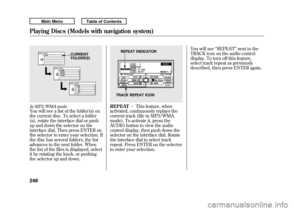 Acura RDX 2011 Manual Online In MP3/WMA modeYou will see a list of the folder(s) on
the current disc. To select a folder
(s), rotate the interface dial or push
up and down the selector on the
interface dial. Then press ENTER on
t Acura RDX 2011 Manual Online In MP3/WMA modeYou will see a list of the folder(s) on
the current disc. To select a folder
(s), rotate the interface dial or push
up and down the selector on the
interface dial. Then press ENTER on
t