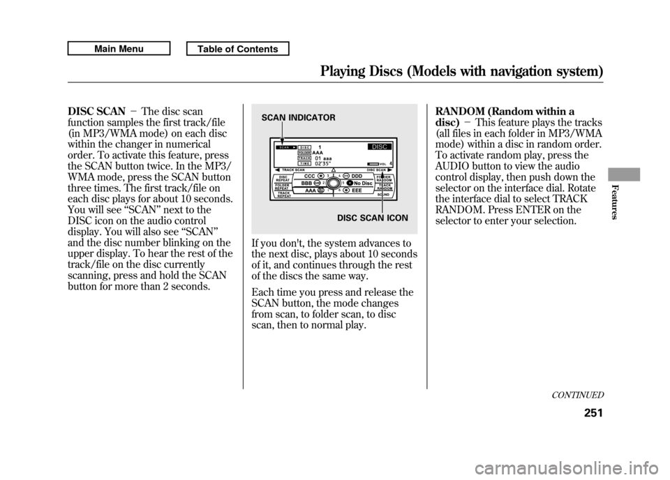 Acura RDX 2011 Manual Online DISC SCAN-The disc scan
function samples the first track/file
(in MP3/WMA mode) on each disc
within the changer in numerical
order. To activate this feature, press
the SCAN button twice. In the MP3/ Acura RDX 2011 Manual Online DISC SCAN-The disc scan
function samples the first track/file
(in MP3/WMA mode) on each disc
within the changer in numerical
order. To activate this feature, press
the SCAN button twice. In the MP3/