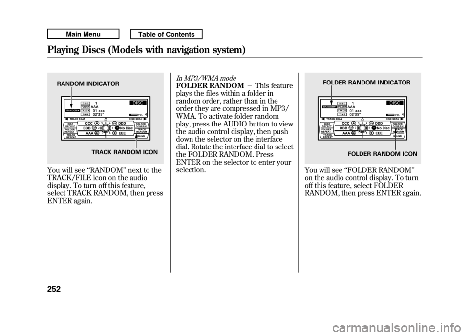Acura RDX 2011 Manual Online You will see‘‘RANDOM ’’next to the
TRACK/FILE icon on the audio
display. To turn off this feature,
select TRACK RANDOM, then press
ENTER again.
In MP3/WMA modeFOLDER RANDOM -This feature
pla Acura RDX 2011 Manual Online You will see‘‘RANDOM ’’next to the
TRACK/FILE icon on the audio
display. To turn off this feature,
select TRACK RANDOM, then press
ENTER again.
In MP3/WMA modeFOLDER RANDOM -This feature
pla