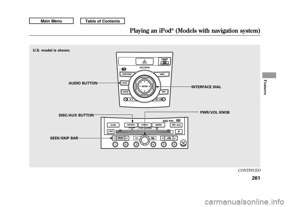 Acura RDX 2011 Owners Manual U.S. model is shown.AUDIO BUTTON
DISC/AUX BUTTON
SEEK/SKIP BAR PWR/VOL KNOB
INTERFACE DIAL
CONTINUED
Playing an iPod
®(Models with navigation system)
261
Features
10/06/08 17:42:32 11 ACURA RDX MMC N Acura RDX 2011 Owners Manual U.S. model is shown.AUDIO BUTTON
DISC/AUX BUTTON
SEEK/SKIP BAR PWR/VOL KNOB
INTERFACE DIAL
CONTINUED
Playing an iPod
®(Models with navigation system)
261
Features
10/06/08 17:42:32 11 ACURA RDX MMC N