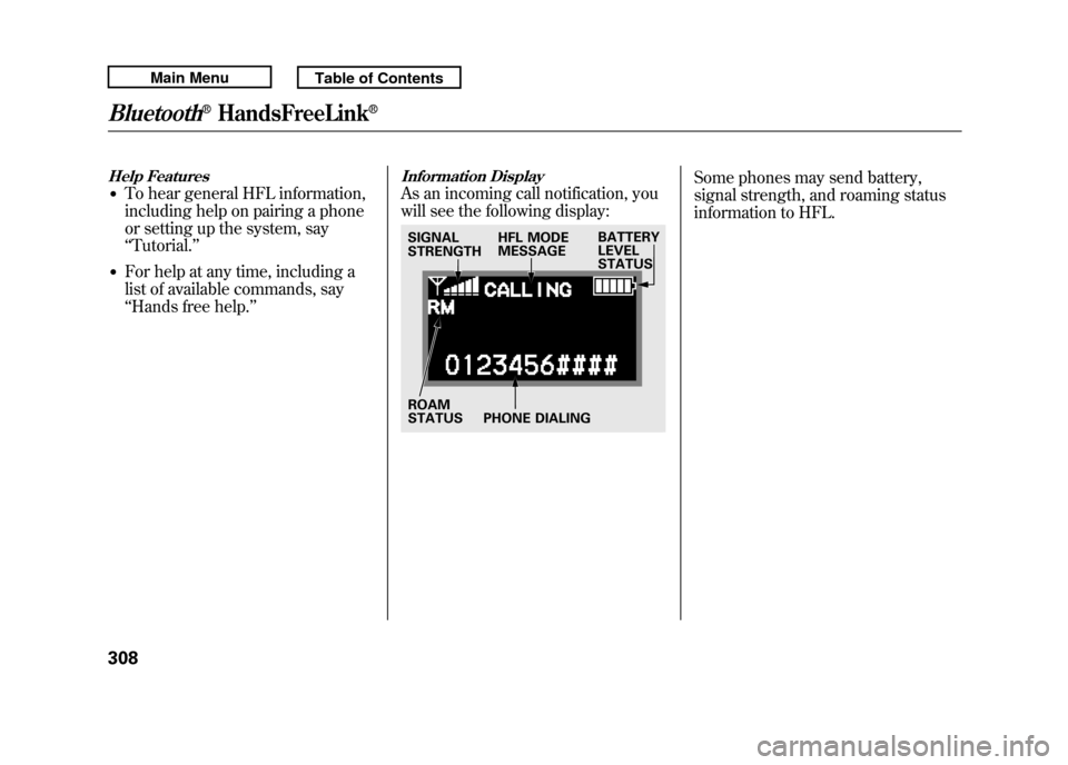 Acura RDX 2011 Owners Manual Help Features●To hear general HFL information,
including help on pairing a phone
or setting up the system, say
‘‘Tutorial. ’’●For help at any time, including a
list of available commands, Acura RDX 2011 Owners Manual Help Features●To hear general HFL information,
including help on pairing a phone
or setting up the system, say
‘‘Tutorial. ’’●For help at any time, including a
list of available commands,