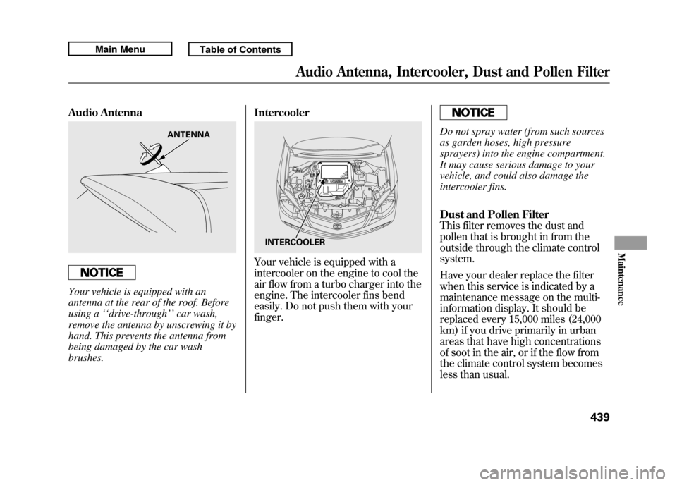 Acura RDX 2011 Owners Manual Audio AntennaYour vehicle is equipped with an
antenna at the rear of the roof. Before
using a‘‘drive-through ’’car wash,
remove the antenna by unscrewing it by
hand. This prevents the antenna Acura RDX 2011 Owners Manual Audio AntennaYour vehicle is equipped with an
antenna at the rear of the roof. Before
using a‘‘drive-through ’’car wash,
remove the antenna by unscrewing it by
hand. This prevents the antenna