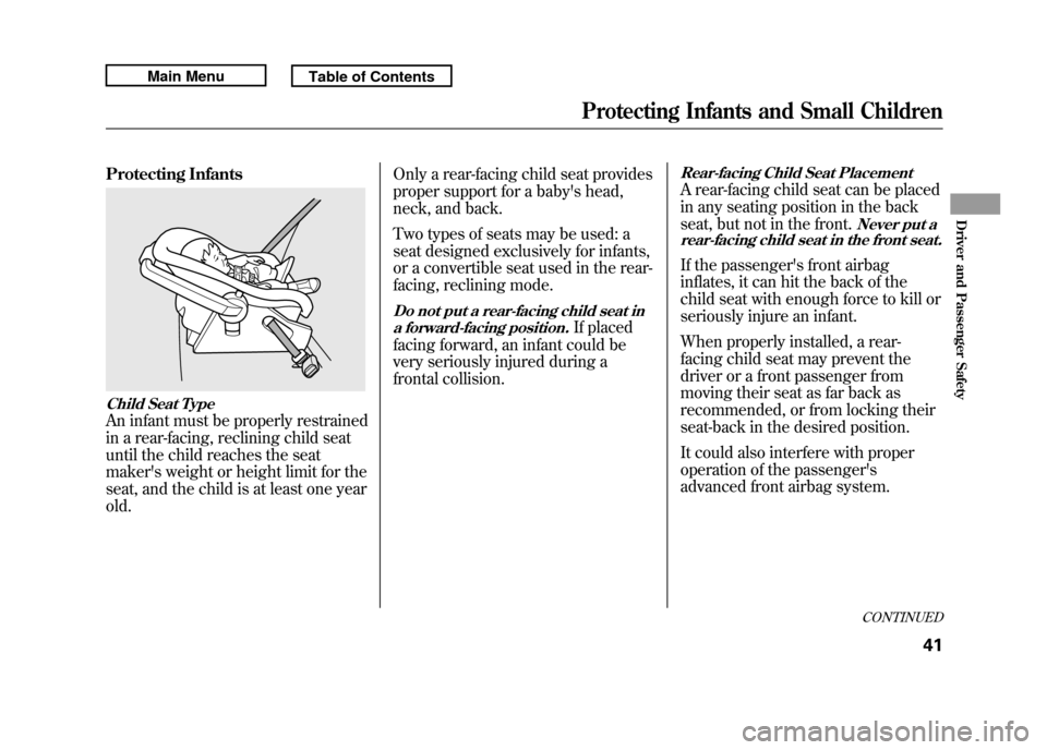 Acura RDX 2011 Service Manual Protecting InfantsChild Seat TypeAn infant must be properly restrained
in a rear-facing, reclining child seat
until the child reaches the seat
makers weight or height limit for the
seat, and the chil Acura RDX 2011 Service Manual Protecting InfantsChild Seat TypeAn infant must be properly restrained
in a rear-facing, reclining child seat
until the child reaches the seat
makers weight or height limit for the
seat, and the chil