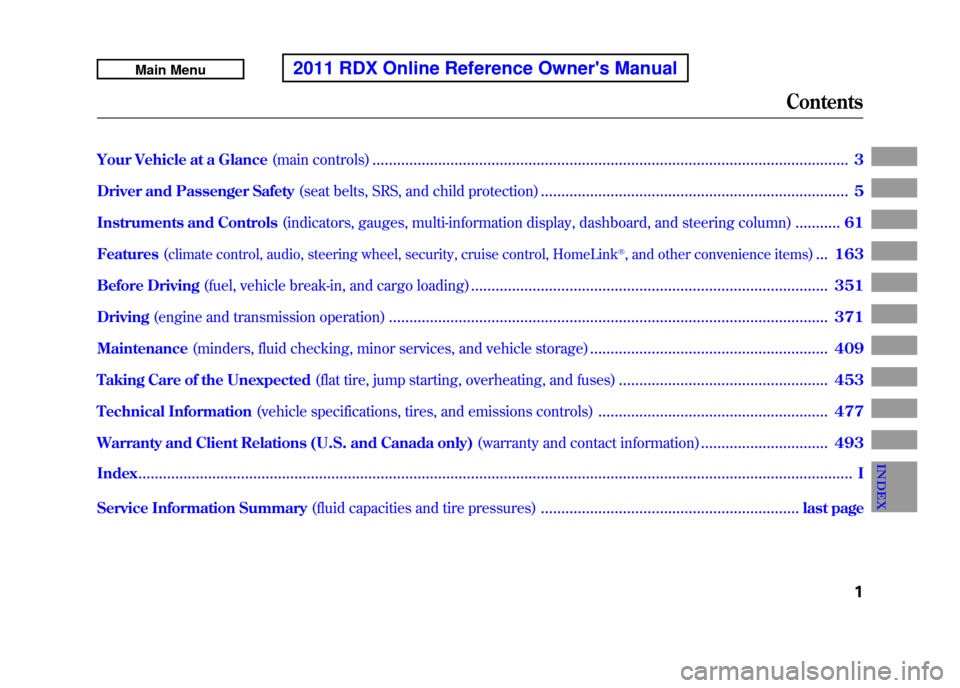 Acura RDX 2011  Owners Manual Your Vehicle at a Glance(main controls)
....................................................................................................................
3
Driver and Passenger Safety (seat belts, 