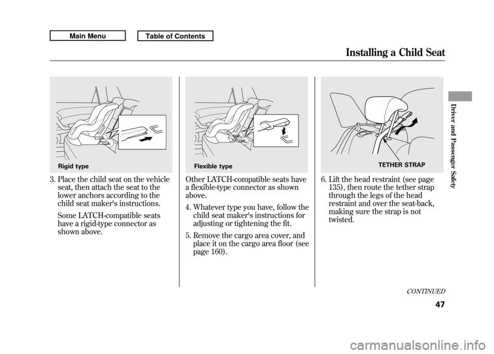 Acura RDX 2011 Workshop Manual 3. Place the child seat on the vehicleseat, then attach the seat to the
lower anchors according to the
child seat makers instructions.
Some LATCH-compatible seats
have a rigid-type connector as
shown Acura RDX 2011 Workshop Manual 3. Place the child seat on the vehicleseat, then attach the seat to the
lower anchors according to the
child seat makers instructions.
Some LATCH-compatible seats
have a rigid-type connector as
shown