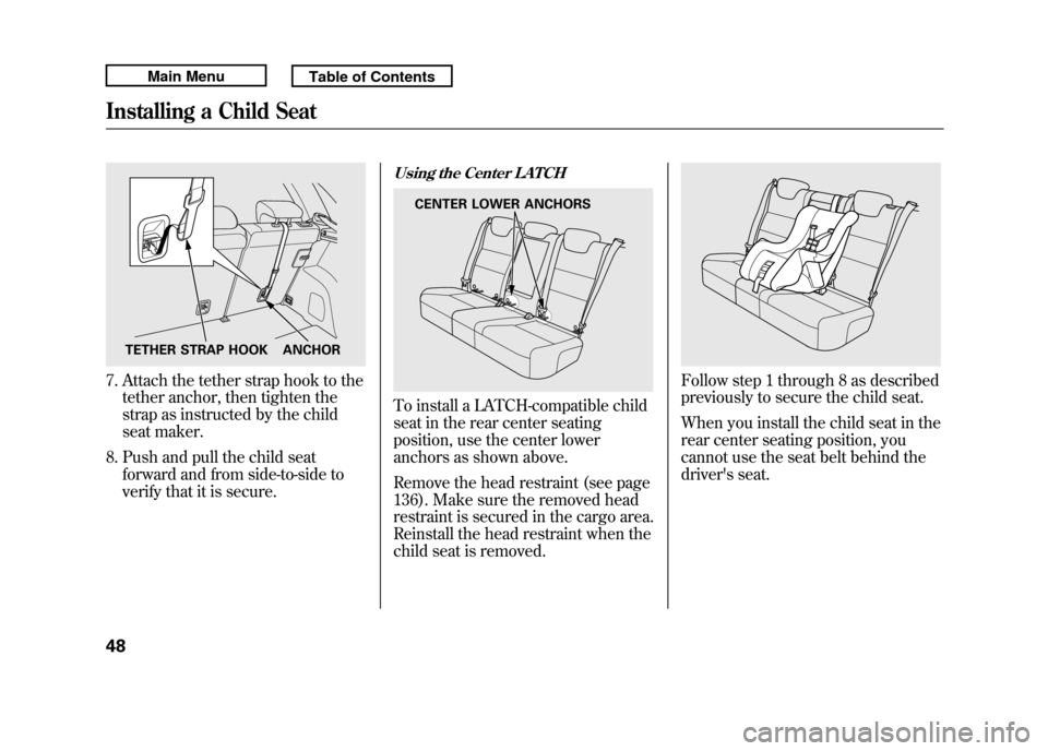 Acura RDX 2011 Workshop Manual 7. Attach the tether strap hook to thetether anchor, then tighten the
strap as instructed by the child
seat maker.
8. Push and pull the child seat forward and from side-to-side to
verify that it is se Acura RDX 2011 Workshop Manual 7. Attach the tether strap hook to thetether anchor, then tighten the
strap as instructed by the child
seat maker.
8. Push and pull the child seat forward and from side-to-side to
verify that it is se