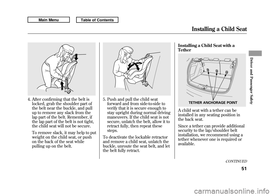 Acura RDX 2011 Workshop Manual 4. After confirming that the belt islocked, grab the shoulder part of
the belt near the buckle, and pull
up to remove any slack from the
lap part of the belt. Remember, if
the lap part of the belt is Acura RDX 2011 Workshop Manual 4. After confirming that the belt islocked, grab the shoulder part of
the belt near the buckle, and pull
up to remove any slack from the
lap part of the belt. Remember, if
the lap part of the belt is