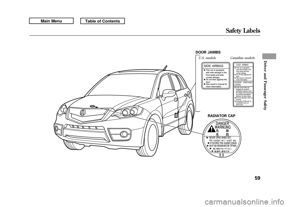 Acura RDX 2011 Repair Manual DOOR JAMBSU.S. models
RADIATOR CAP
Canadian modelsSafety Labels
59
Driver and Passenger Safety
10/06/08 17:42:32 11 ACURA RDX MMC North America Owners M 50 31STK640 enu Acura RDX 2011 Repair Manual DOOR JAMBSU.S. models
RADIATOR CAP
Canadian modelsSafety Labels
59
Driver and Passenger Safety
10/06/08 17:42:32 11 ACURA RDX MMC North America Owners M 50 31STK640 enu