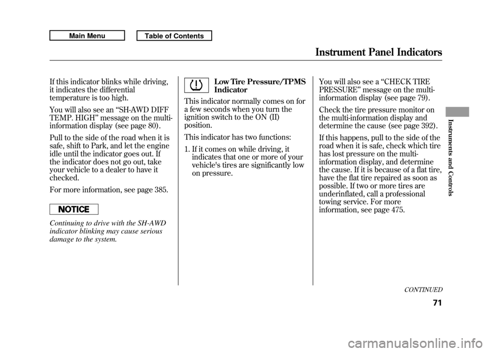 Acura RDX 2011  Owners Manual If this indicator blinks while driving,
it indicates the differential
temperature is too high.
You will also see an‘‘SH-AWD DIFF
TEMP. HIGH ’’message on the multi-
information display (see pag