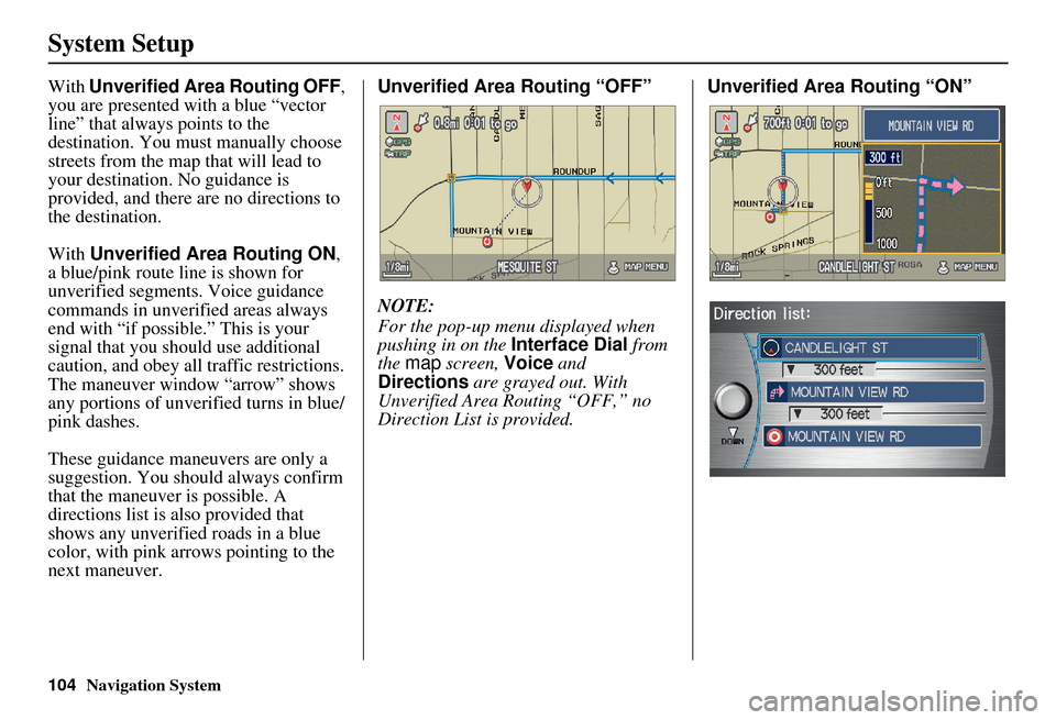 Acura RDX 2011 Navigation Manual 104Navigation System
System Setup
With Unverified Area Routing OFF ,
you are presented with a blue “vector
line” that always points to the
destination. You must manually choose
streets from th Acura RDX 2011 Navigation Manual 104Navigation System
System Setup
With Unverified Area Routing OFF ,
you are presented with a blue “vector
line” that always points to the
destination. You must manually choose
streets from th