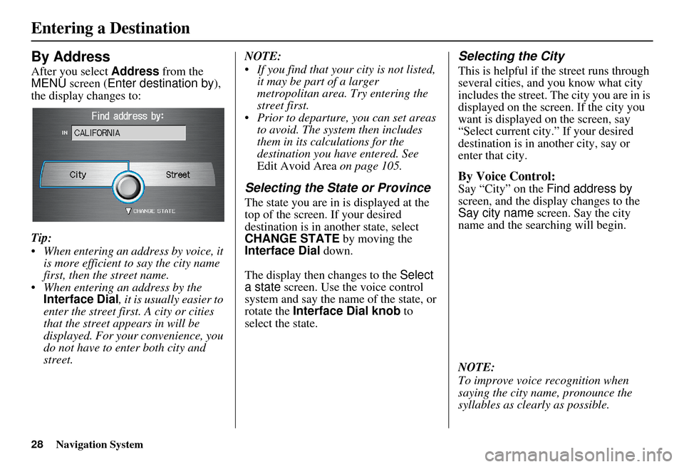Acura RDX 2011 Navigation Manual 28Navigation System
By Address
After you select Address from the
MENU screen ( Enter destination by ),
the display changes to:
Tip:
When entering an address by voice, it is more efficient to say t Acura RDX 2011 Navigation Manual 28Navigation System
By Address
After you select Address from the
MENU screen ( Enter destination by ),
the display changes to:
Tip:
When entering an address by voice, it is more efficient to say t