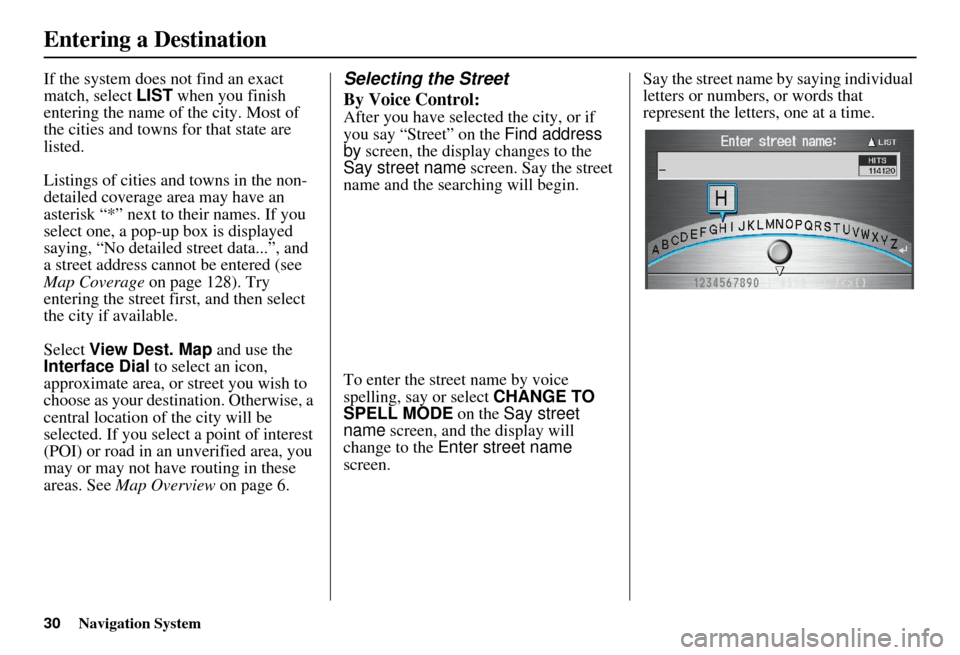 Acura RDX 2011 Navigation Manual 30Navigation System
If the system does not find an exact
match, select LIST when you finish
entering the name of the city. Most of
the cities and towns for that state are
listed.
Listings of citie Acura RDX 2011 Navigation Manual 30Navigation System
If the system does not find an exact
match, select LIST when you finish
entering the name of the city. Most of
the cities and towns for that state are
listed.
Listings of citie