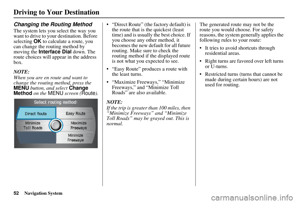 Acura RDX 2011 Navigation Manual 52Navigation System
Driving to Your Destination
Changing the Routing Method
The system lets you select the way you
want to drive to your destination. Before
selecting OK to calculate a route, you
c Acura RDX 2011 Navigation Manual 52Navigation System
Driving to Your Destination
Changing the Routing Method
The system lets you select the way you
want to drive to your destination. Before
selecting OK to calculate a route, you
c