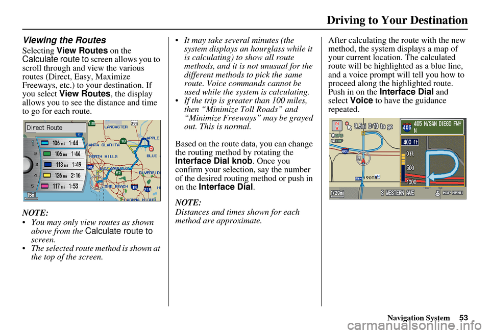 Acura RDX 2011 Navigation Manual Navigation System53
Viewing the Routes
Selecting View Routes on the
Calculate route to screen allows you to
scroll through and view the various
routes (Direct, Easy, Maximize
Freeways, etc.) to Acura RDX 2011 Navigation Manual Navigation System53
Viewing the Routes
Selecting View Routes on the
Calculate route to screen allows you to
scroll through and view the various
routes (Direct, Easy, Maximize
Freeways, etc.) to