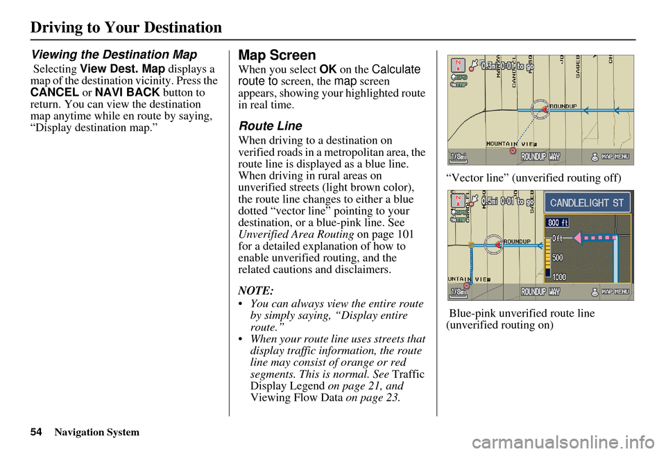 Acura RDX 2011 Navigation Manual 54Navigation System
Driving to Your Destination
Viewing the Destination Map
Selecting View Dest. Map displays a
map of the destination vicinity. Press the
CANCEL or NAVI BACK button to
return. Acura RDX 2011 Navigation Manual 54Navigation System
Driving to Your Destination
Viewing the Destination Map
Selecting View Dest. Map displays a
map of the destination vicinity. Press the
CANCEL or NAVI BACK button to
return.