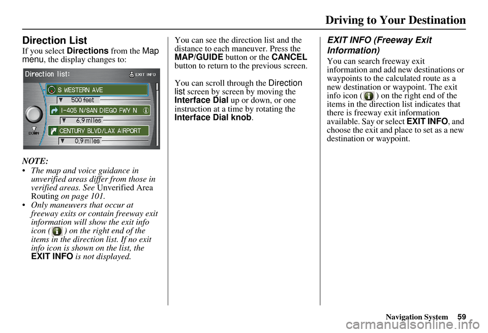 Acura RDX 2011 Navigation Manual Navigation System59
Direction List
If you select Directions from the Map
menu , the display changes to:
NOTE:
The map and voice guidance in unverified areas differ from those in
verified areas. Se Acura RDX 2011 Navigation Manual Navigation System59
Direction List
If you select Directions from the Map
menu , the display changes to:
NOTE:
The map and voice guidance in unverified areas differ from those in
verified areas. Se