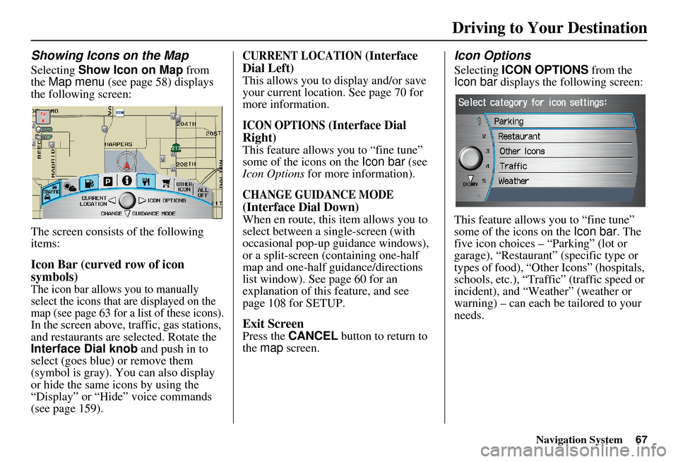 Acura RDX 2011 Navigation Manual Navigation System67
Showing Icons on the Map
Selecting Show Icon on Map from
the Map menu (see page 58) displays
the following screen:
The screen consists of the following
items:
Icon Bar (curve Acura RDX 2011 Navigation Manual Navigation System67
Showing Icons on the Map
Selecting Show Icon on Map from
the Map menu (see page 58) displays
the following screen:
The screen consists of the following
items:
Icon Bar (curve