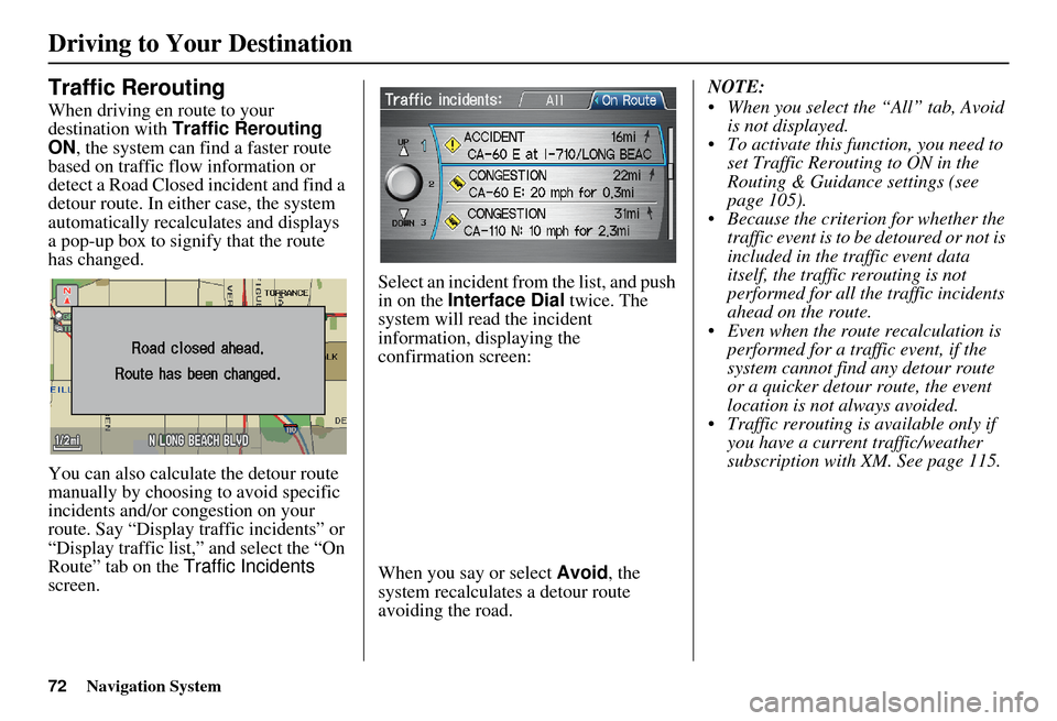 Acura RDX 2011 Navigation Manual 72Navigation System
Driving to Your Destination
Traffic Rerouting
When driving en route to your
destination with Traffic Rerouting
ON , the system can fi nd a faster route
based on traffic flow in Acura RDX 2011 Navigation Manual 72Navigation System
Driving to Your Destination
Traffic Rerouting
When driving en route to your
destination with Traffic Rerouting
ON , the system can fi nd a faster route
based on traffic flow in