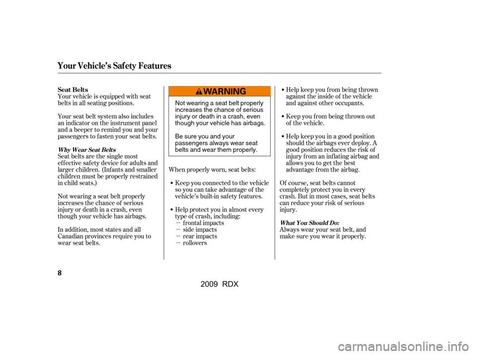 Acura RDX 2009  Owners Manual µ 
µ
µ 
µ
Your vehicle is equipped with seat
belts in all seating positions. 
Seat belts are the single most 
effectivesafetydeviceforadultsand
larger children. (Inf ants and smaller 
children