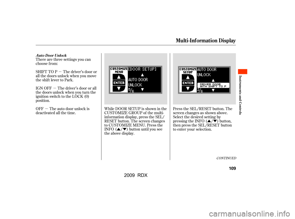 Acura RDX 2009  Owners Manual ÛÝ
µ
µ
ÛÝ
µ
There are three settings you can 
choose f rom:
Press the SEL/RESET button. The 
screen changes as shown above.
Select the desired setting by
pressing the INFO ( / ) button,
