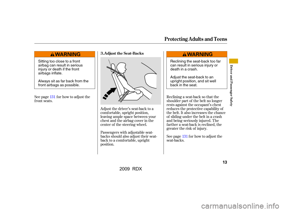 Acura RDX 2009 User Guide Reclining a seat-back so that the 
shoulder part of the belt no longer
rests against the occupant’s chest 
reduces the protective capability of 
the belt. It also increases the chance
of sliding und