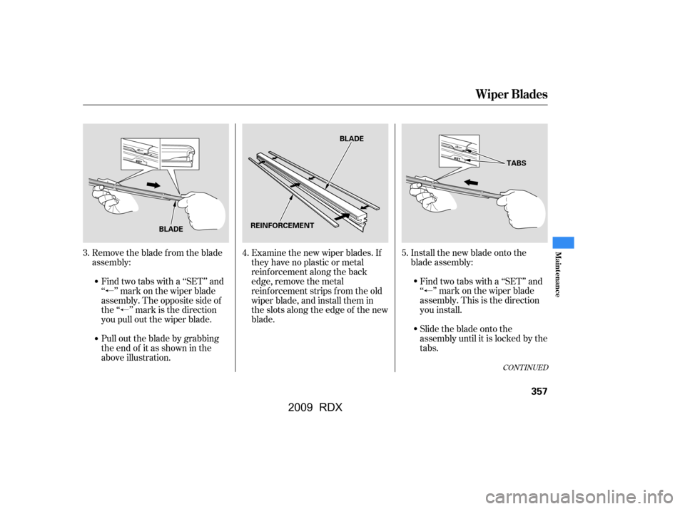 Acura RDX 2009  Owners Manual áá á
CONT INUED
Examine the new wiper blades. If 
they have no plastic or metal
reinf orcement along the back 
edge, remove the metal 
reinf orcement strips f rom the old
wiper blade, and instal