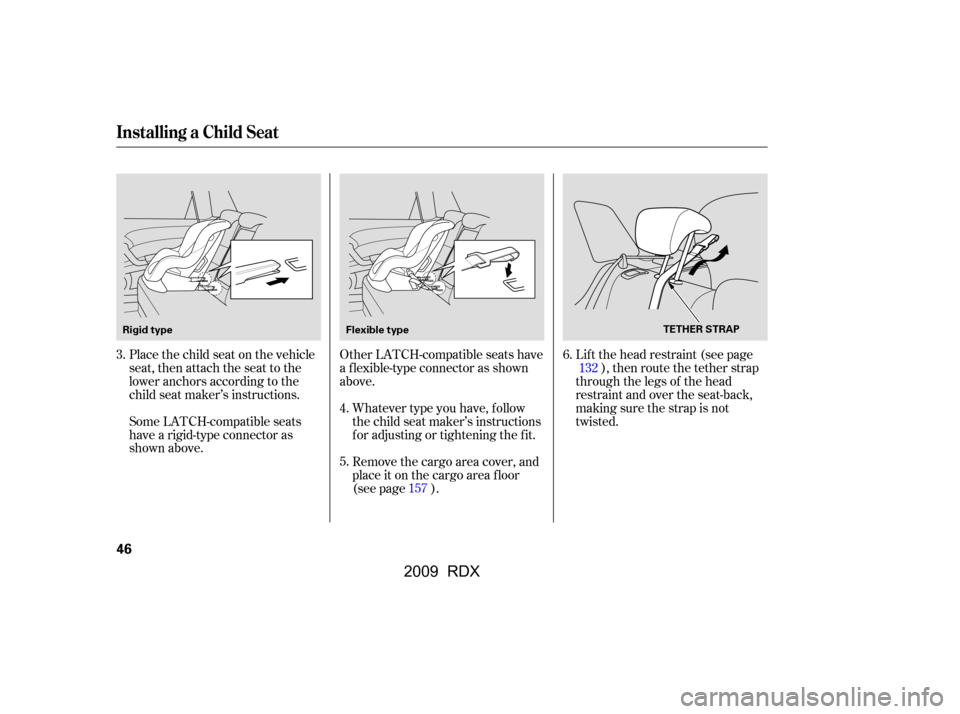 Acura RDX 2009 Service Manual Whatever type you have, f ollow 
the child seat maker’s instructions
f or adjusting or tightening the f it. 
Remove the cargo area cover, and 
place it on the cargo area f loor
(see page ).Lif t the